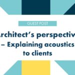 Architect's perspective - explaining acoustics to clients